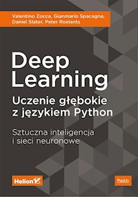 Deep Learning. Uczenie głębokie z językiem Python. Sztuczna inteligencja i sieci neuronowe - Zocca Valentino, Spacagna Gianmario, Slater Daniel, Roelants Peter - książka