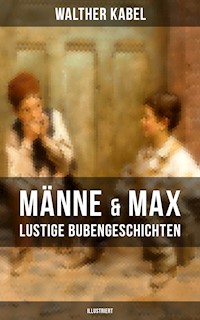 Männe & Max - Lustige Bubengeschichten (Illustriert) - Walther Kabel - ebook