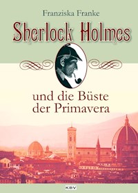 Sherlock Holmes und die Büste der Primavera - Franziska Franke - ebook