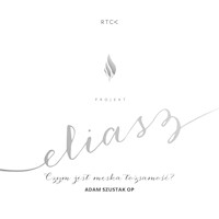 Projekt: Eliasz. Czym jest męska tożsamość? - o. Adam Szustak  - audiobook