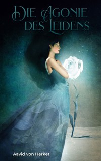 Die Agonie des Leidens - Aavid von Herket - ebook
