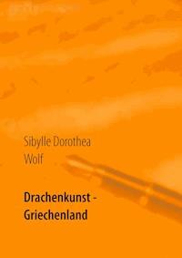 Drachenkunst - Griechenland - Sibylle Dorothea Wolf - ebook