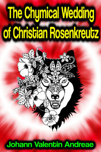 The Chymical Wedding of Christian Rosenkreutz - Johann Valentin Andreae - ebook
