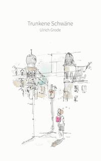 Trunkene Schwäne - Ulrich Grode - ebook