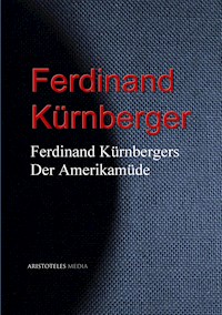 Ferdinand Kürnbergers Der Amerikamüde - Ferdinand Kürnberger - ebook