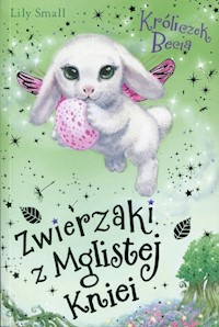Zwierzaki z Mglistej Kniei Króliczek Becia - Small Lily - książka