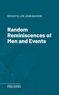 Random Reminiscences of Men and Events - John Davison Rockefeller - ebook