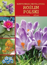 Ilustrowana encyklopedia roślin Polski Atlas - Przybyłowicz Anna, Przybyłowicz Łukasz - książka