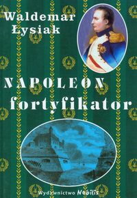 Napoleon fortyfikator - Łysiak Waldemar - książka