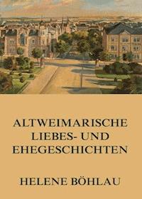 Altweimarische Liebes- und Ehegeschichten - Helene Böhlau - ebook