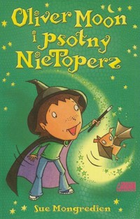 Oliver Moon i psotny nietoperz - Sue Mongredien - ebook