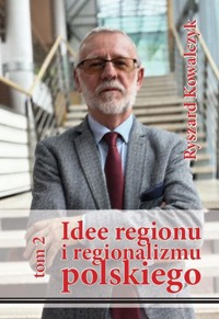 Idee regionu i regionalizmu polskiego t. 2 - Kowalczyk Ryszard - książka
