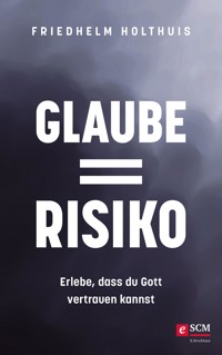 Glaube = Risiko - Friedhelm Holthuis - ebook
