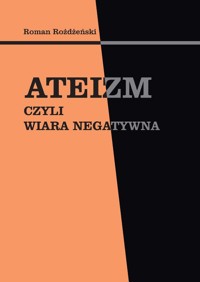 Ateizm czyli wiara negatywna - Roman Rożdżeński - książka