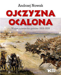 Ojczyzna Ocalona Wojna sowiecko-polska 1919-1920 - Andrzej Nowak - książka