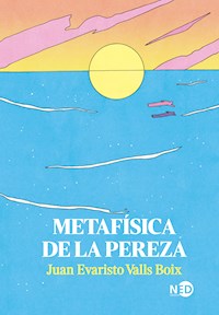 Metafísica de la pereza - Juan Evaristo Valls Boix - ebook