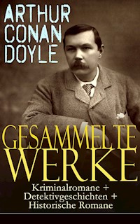 Gesammelte Werke: Kriminalromane + Detektivgeschichten + Historische Romane - Arthur Conan Doyle - ebook