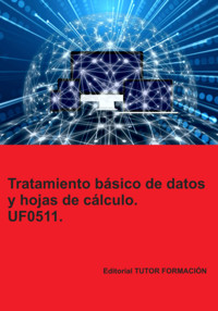 Tratamiento Básico De Datos Y Hojas De Cálculo. Uf0511. - Miguel Ángel Ladrón De Guevara - ebook