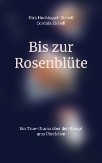 Bis zur Rosenblüte - Dirk Huckhagel-Ziebell - ebook