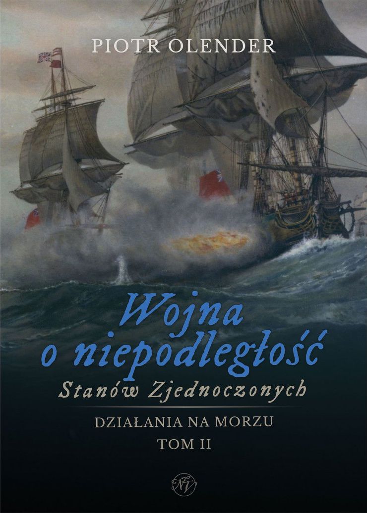 Wojna o niepodległość Stanów Zjednoczonych 1775-1783. Działania na morzu. Tom 2 - Piotr Olender - książka