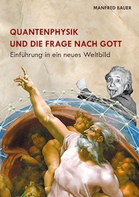 Quantenphysik und die Frage nach Gott - Manfred Bauer - ebook