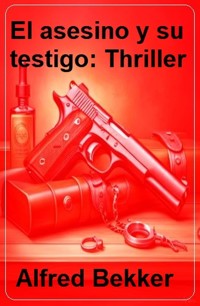 El asesino y su testigo: Thriller - Alfred Bekker - ebook
