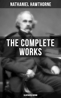 The Complete Works of Nathaniel Hawthorne (Illustrated Edition) - Nathaniel Hawthorne - ebook
