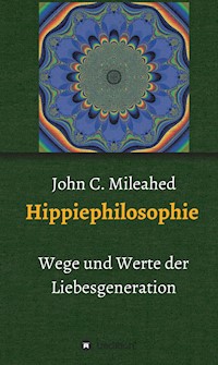Hippiephilosophie - John C. Mileahed - ebook