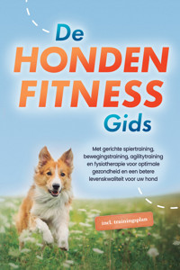De hondenfitnessgids: Met gerichte spiertraining, bewegingstraining, agilitytraining en fysiotherapie voor optimale gezondheid en een betere levenskwaliteit voor uw hond - inclusief trainingsplan - Jens Kortlang - ebook