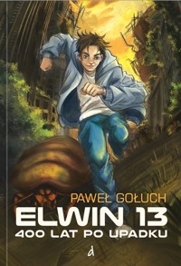 Elwin 13. 400 lat po Upadku - Paweł Gołuch - ebook + książka