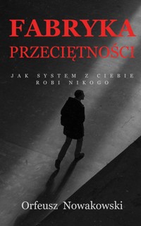 Fabryka przeciętności - Orfeusz Nowakowski - ebook