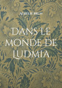 Dans le monde de Ludmia - Aurélie Brun - ebook