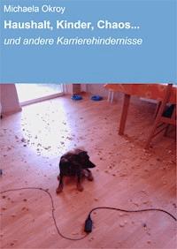 Haushalt, Kinder, Chaos... - Michaela Okroy - ebook