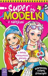 Supermodelki z naklejkami. Kolorowanka szalonej dziewczynki + moda, ciekawostki, porady - Podgórska Anna - książka