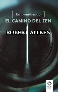 Emprendiendo el camino del Zen - Robert Aitken Roshi - ebook