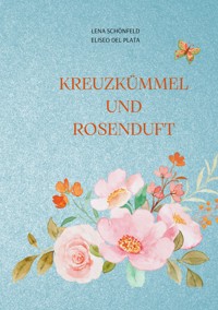 Kreuzkümmel und Rosenduft - Lena Schönfeld - ebook