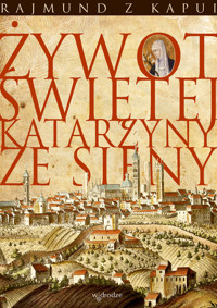 Żywot Świętej Katarzyny ze Sieny - Rajmund z Kapui - ebook + książka
