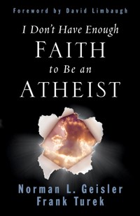 I Don't Have Enough Faith to Be an Atheist - Norman L. Geisler - ebook