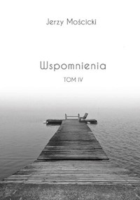 Wspomnienia Tom IV - Mościcki Jerzy - książka