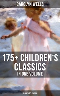 Carolyn Wells: 175+ Children's Classics in One Volume (Illustrated Edition) - Carolyn Wells - ebook