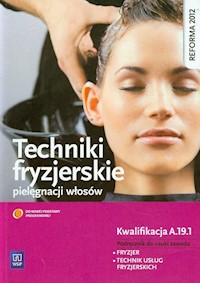 Techniki fryzjerskie pielęgnacji włosów Podręcznik do nauki zawodu fryzjer technik usług fryzjerskich - Kulikowska-Jakubik Teresa, Richter Małgorzata - książka