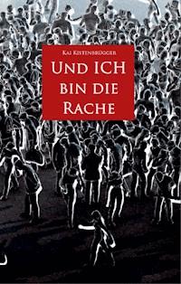 Und ICH bin die Rache - Kai Kistenbrügger - ebook