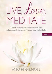 Live, Love, Meditate (Band 2) - Anika Henkelmann - ebook