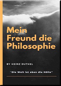 MEIN FREUND DIE PHILOSOPHIE - Heinz Duthel - ebook