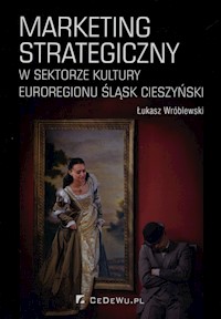 Marketing strategiczny w sektorze kultury Euroregionu Śląsk Cieszyński - Wróblewski Łukasz - książka