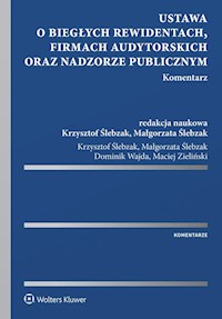 Ustawa o biegłych rewidentach, firmach audytorskich oraz nadzorze publicznym Komentarz - Ślebzak Krzysztof, Ślebzak Małgorzata, Wajda Dominik, Zielińsk Maciej Jakub i - książka