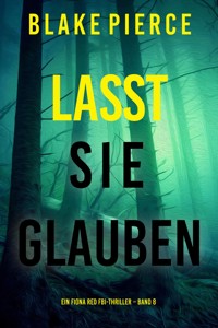 Lasst Sie Glauben (Ein Fiona Red FBI-Thriller – Band 8) - Blake Pierce - ebook