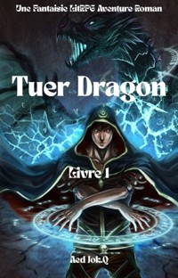 Tuer Dragon:Une Fantaisie LitRPG Aventure Roman(Livre 1) - Aed Jok.Q - ebook