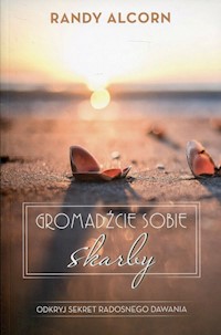 Gromadźcie sobie skarby - Randy Alcorn - książka
