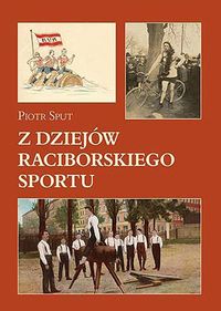 Z dziejów raciborskiego sportu - Sput Piotr - książka